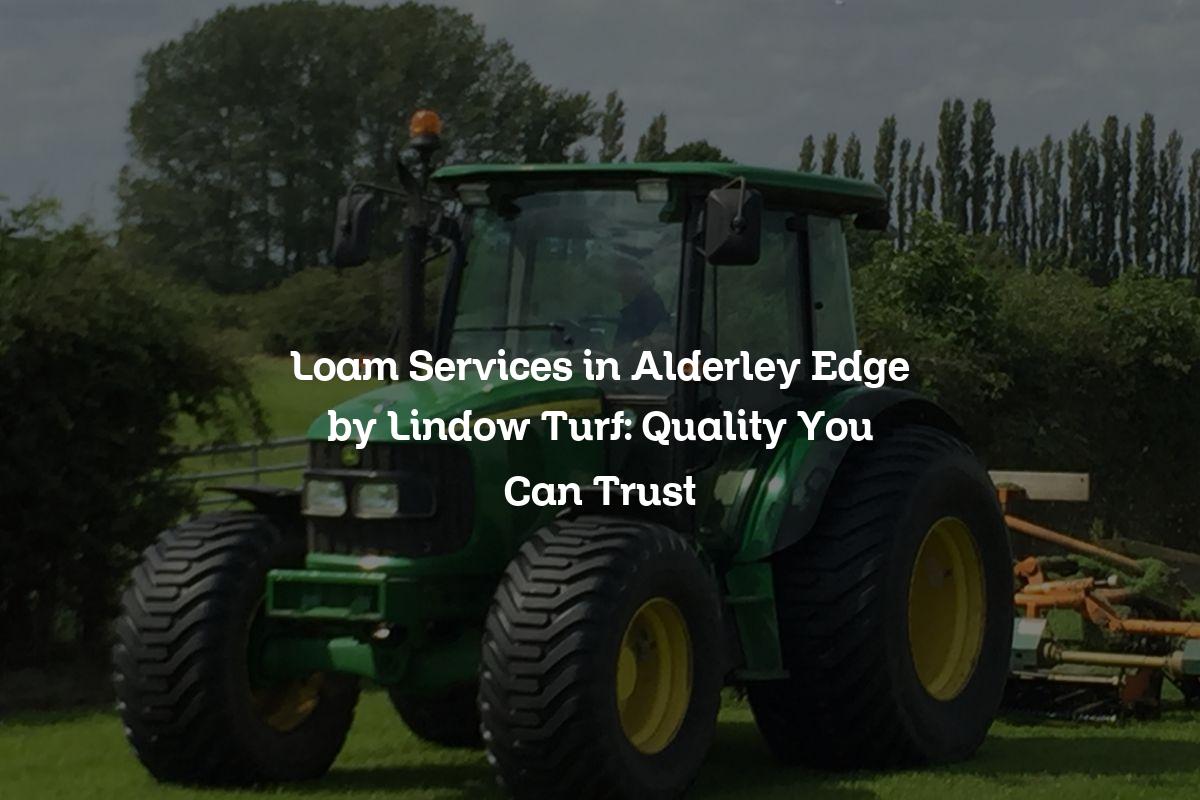 Loam service in Alderley Edge