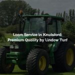 Loam Service in Knutsford: Premium Quality by Lindow Turf