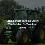 Loam Service in Heald Green: The Solution for Beautiful Lawns