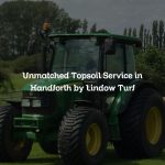 Unmatched Topsoil Service in Handforth by Lindow Turf