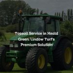 Topsoil Service in Heald Green: Lindow Turf’s Premium Solution