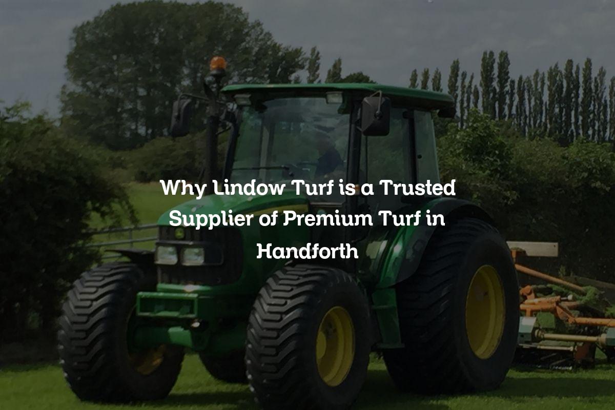 Why Lindow Turf is a Trusted Supplier of Premium Turf in Handforth