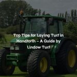 Top Tips for Laying Turf in Handforth – A Guide by Lindow Turf