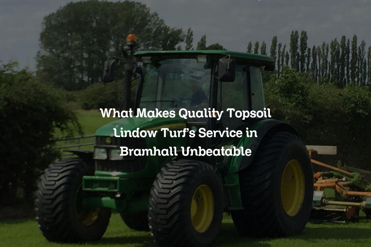 What Makes Quality Topsoil Lindow Turf’s service in Bramhall