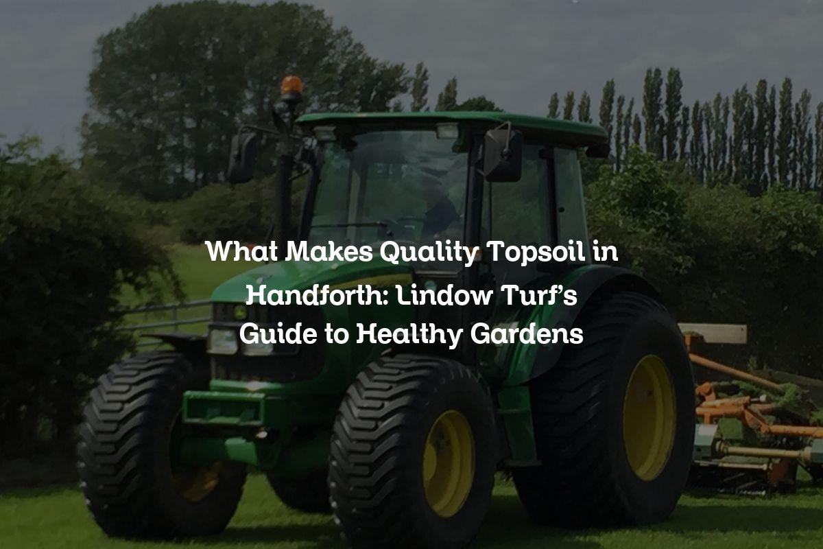 What Makes Quality Topsoil in Handforth