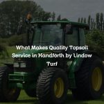 What Makes Quality Topsoil Service in Handforth by Lindow Turf