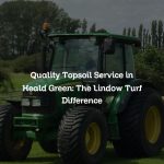 Quality Topsoil Service in Heald Green: The Lindow Turf Difference