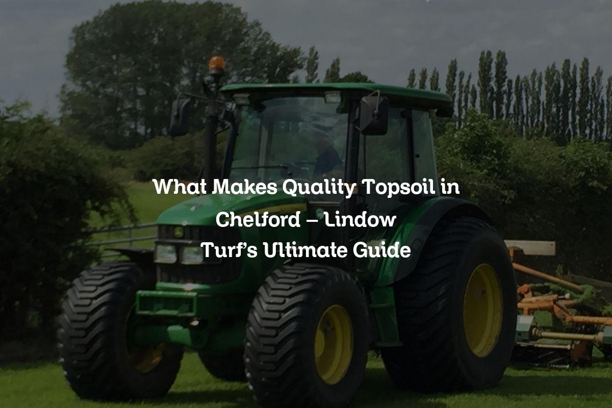 What Makes Quality Topsoil in Chelford