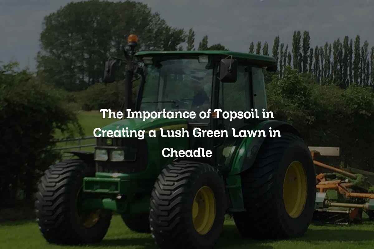 topsoil service in Cheadle